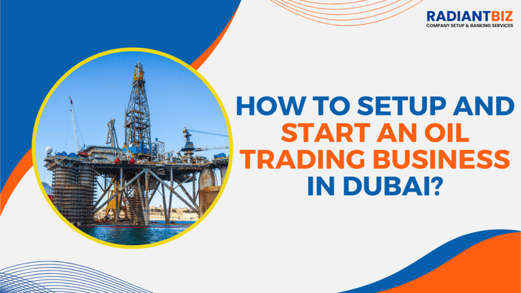 Start Oil Trading Business in Dubai